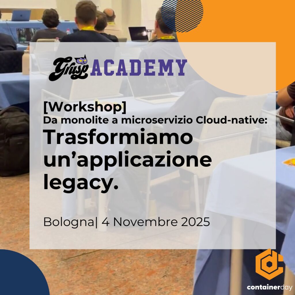 Workshop
Da monolite a microservizio Cloud-native: trasformiamo un’applicazione legacy.